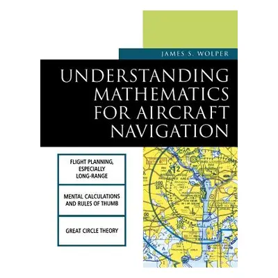 "Understanding Mathematics for Aircraft Navigation" - "" ("Wolper James")