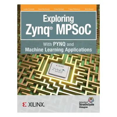 "Exploring Zynq MPSoC: With PYNQ and Machine Learning Applications" - "" ("Louise Crockett H.")