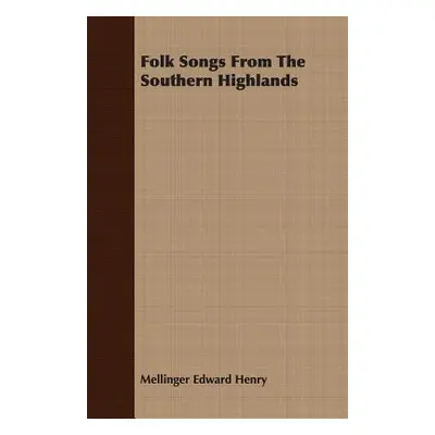 "Folk Songs from the Southern Highlands" - "" ("Henry Mellinger Edward")