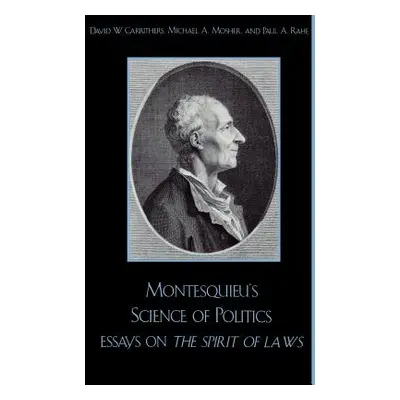 "Montesquieu's Science of Politics: Essays on The Spirit of Laws" - "" ("Carrithers David W.")