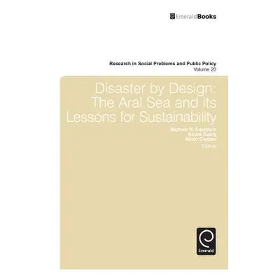 "Disaster by Design: The Aral Sea and Its Lessons for Sustainability" - "" ("Edelstein Michael R