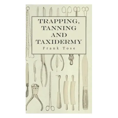 "Trapping, Tanning and Taxidermy" - "" ("Tose Frank")