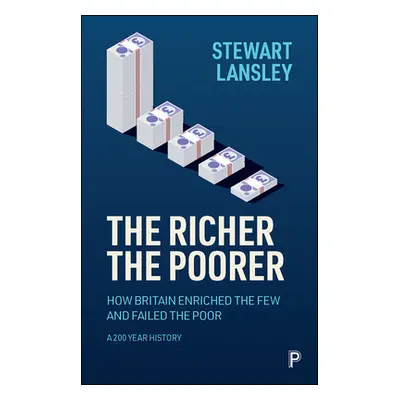 "The Richer, the Poorer: How Britain Enriched the Few and Failed the Poor. a 200-Year History" -