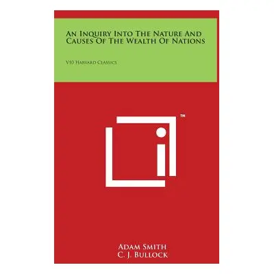 "An Inquiry Into The Nature And Causes Of The Wealth Of Nations: V10 Harvard Classics" - "" ("Sm