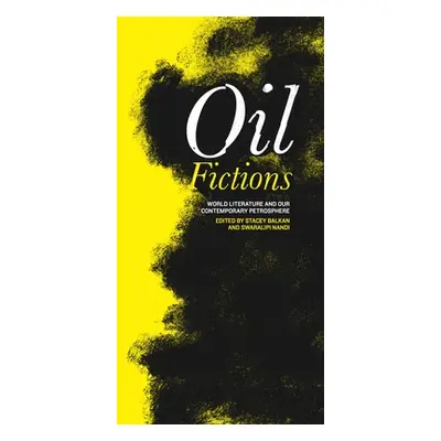 "Oil Fictions: World Literature and Our Contemporary Petrosphere" - "" ("Balkan Stacey")