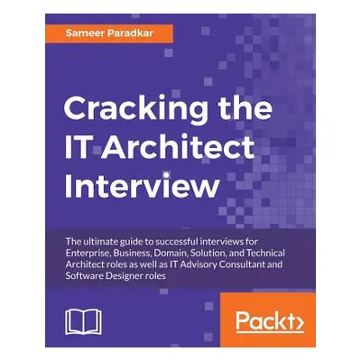 "Cracking the IT Architect Interview: The ultimate guide to successful interviews for Enterprise