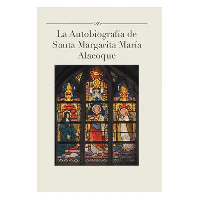 "La Autobiografia de Santa Margarita Maria Alacoque" - "" ("Gamas Luis")