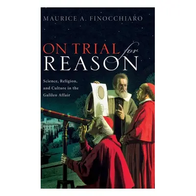 "On Trial for Reason: Science, Religion, and Culture in the Galileo Affair" - "" ("Finocchiaro M