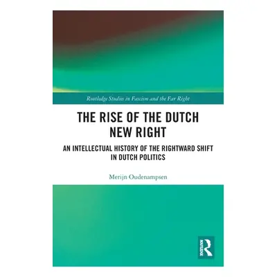 "The Rise of the Dutch New Right: An Intellectual History of the Rightward Shift in Dutch Politi