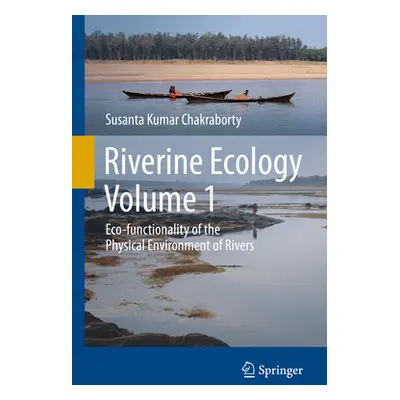 "Riverine Ecology Volume 1: Eco-Functionality of the Physical Environment of Rivers" - "" ("Chak