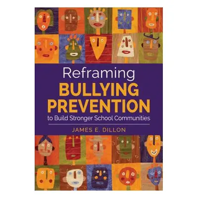 "Reframing Bullying Prevention to Build Stronger School Communities" - "" ("Dillon James E.")