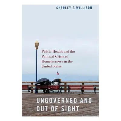 "Ungoverned and Out of Sight: Public Health and the Political Crisis of Homelessness in the Unit