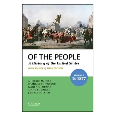 "Of the People: Volume I: To 1877 with Sources" - "" ("McGerr Michael")