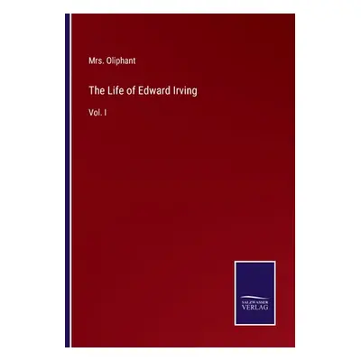 "The Life of Edward Irving: Vol. I" - "" ("Oliphant")