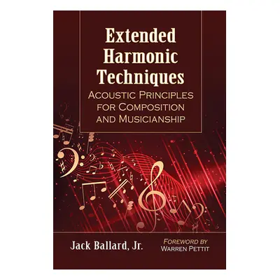 "Extended Harmonic Techniques: Acoustic Principles for Composition and Musicianship" - "" ("Ball