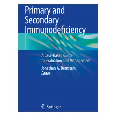 "Primary and Secondary Immunodeficiency: A Case-Based Guide to Evaluation and Management" - "" (