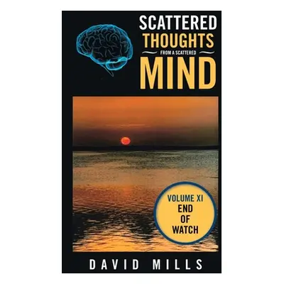 "Scattered Thoughts from a Scattered Mind: Volume Xi" - "" ("Mills David")