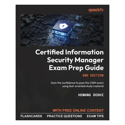 "Certified Information Security Manager Exam Prep Guide - Second Edition: Gain the confidence to