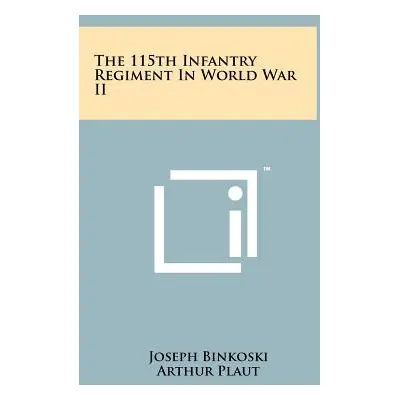 "The 115th Infantry Regiment In World War II" - "" ("Binkoski Joseph")