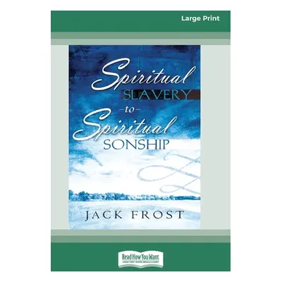 "Spiritual Slavery to Spiritual Sonship: Your Destiny Awaits You (16pt Large Print Edition)" - "