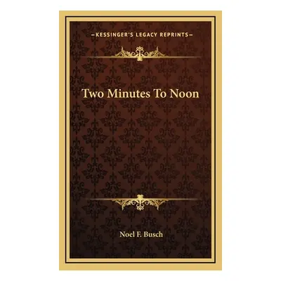 "Two Minutes To Noon" - "" ("Busch Noel F.")