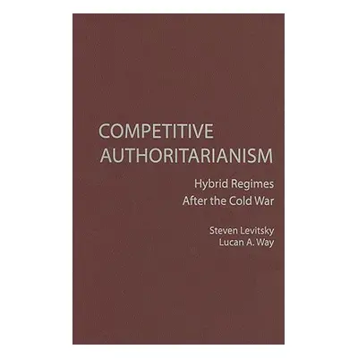 "Competitive Authoritarianism: Hybrid Regimes After the Cold War" - "" ("Levitsky Steven")