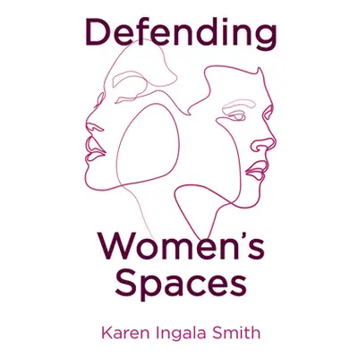 "Defending Women's Spaces" - "" ("Smith Karen Ingala")