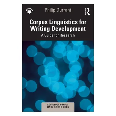 "Corpus Linguistics for Writing Development: A Guide for Research" - "" ("Durrant Philip")