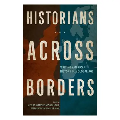 "Historians Across Borders: Writing American History in a Global Age" - "" ("Barreyre Nicolas")