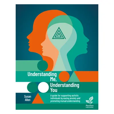 "Understanding Me, Understanding You: A Guide for Supporting Autistic Individuals, Easing Anxiet