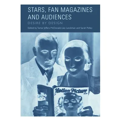 "Stars, Fan Magazines and Audiences: Desire by Design" - "" ("Jeffers McDonald Tamar")