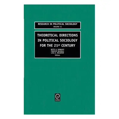 "Theoretical Directions in Political Sociology for the 21st Century" - "" ("Dobratz Betty A.")