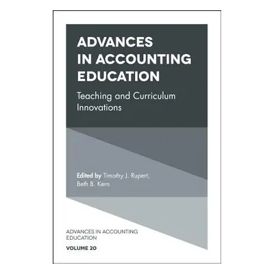 "Advances in Accounting Education: Teaching and Curriculum Innovations" - "" ("Rupert Timothy J.