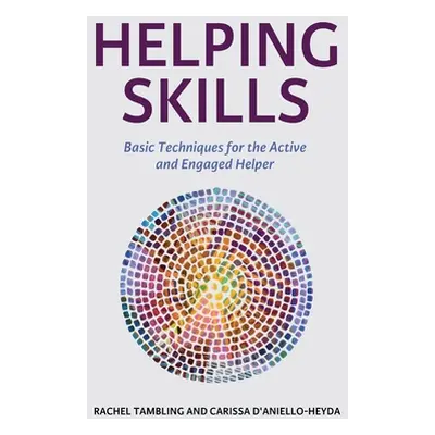 "Helping Skills: Basic Techniques for the Active and Engaged Helper" - "" ("Tambling Rachel")