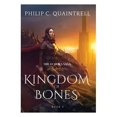 "Kingdom of Bones: (The Echoes Saga: Book 5)" - "" ("Quaintrell Philip C.")