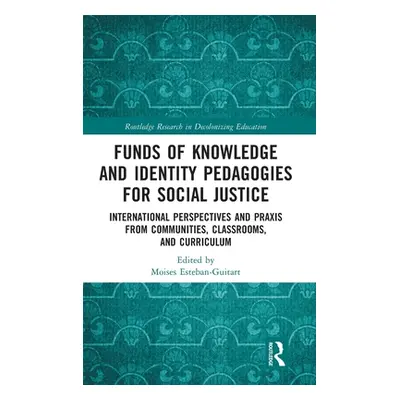 "Funds of Knowledge and Identity Pedagogies for Social Justice: International Perspectives and P