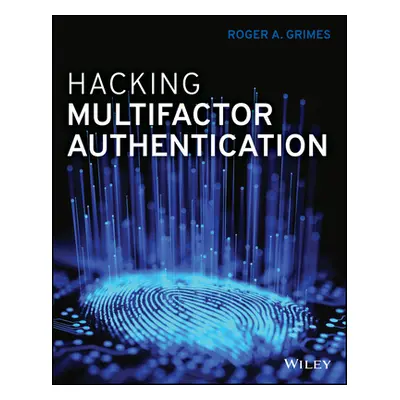 "Hacking Multifactor Authentication" - "" ("Grimes Roger A.")