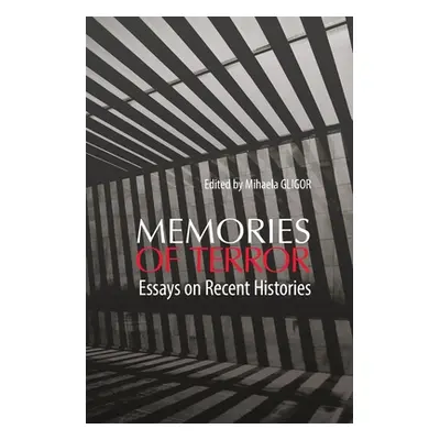 "Memories of Terror: Essays on Recent Histories" - "" ("Gligor Mihaela")