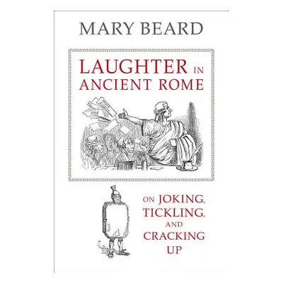 "Laughter in Ancient Rome, 71: On Joking, Tickling, and Cracking Up" - "" ("Beard Mary")