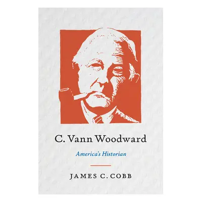 "C. Vann Woodward: America's Historian" - "" ("Cobb James C.")