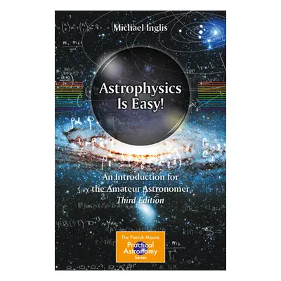 "Astrophysics Is Easy!: An Introduction for the Amateur Astronomer" - "" ("Inglis Michael")