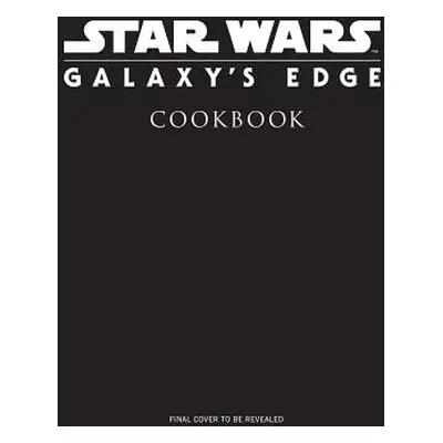 "Star Wars: Galaxy's Edge: The Official Black Spire Outpost Cookbook" - "" ("Monroe-Cassel Chels