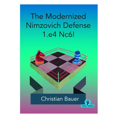 "The Modernized Nimzovich Defense 1.E4 Nc6!" - "" ("Bauer")