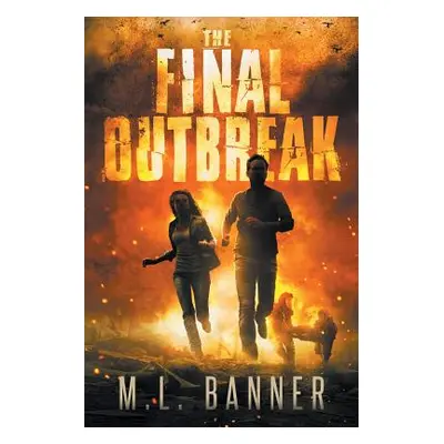 "The Final Outbreak: An Apocalyptic Thriller" - "" ("Banner M. L.")