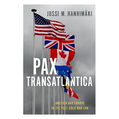 "Pax Transatlantica: America and Europe in the Post-Cold War Era" - "" ("Hanhimki Jussi M.")