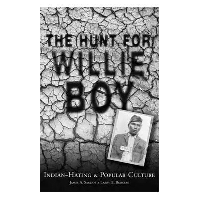 "The Hunt for Willie Boy: Indian-Hating & Popular Culture" - "" ("Sandos James a.")