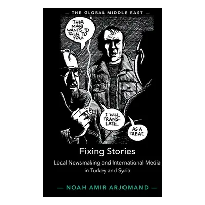 "Fixing Stories: Local Newsmaking and International Media in Turkey and Syria" - "" ("Arjomand N