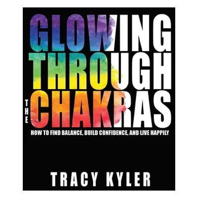 "Glowing through the Chakras" - "" ("Kyler Tracy")