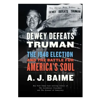 "Dewey Defeats Truman: The 1948 Election and the Battle for America's Soul" - "" ("Baime A. J.")