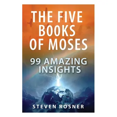 "The Five Books of Moses: 99 Amazing Insights" - "" ("Rosner Steven")